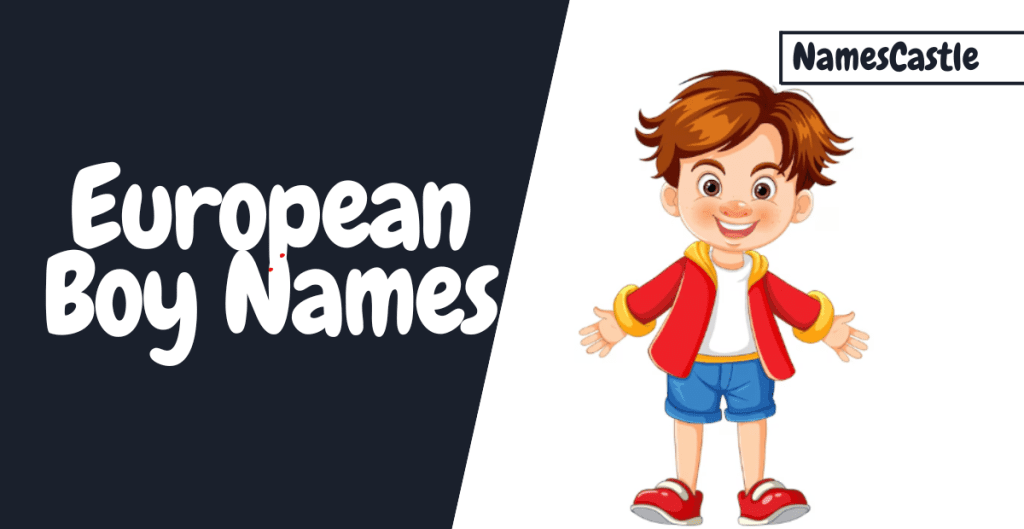 550+ European Boy Names Unique Stylish Creative Cool & Cute