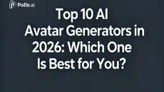 Top 10 AI Avatar Generators in 2026 Which One Is Best for You