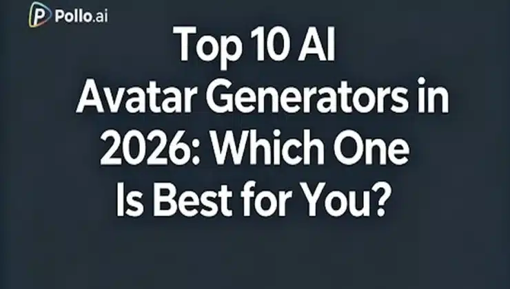 Top 10 AI Avatar Generators in 2026 Which One Is Best for You